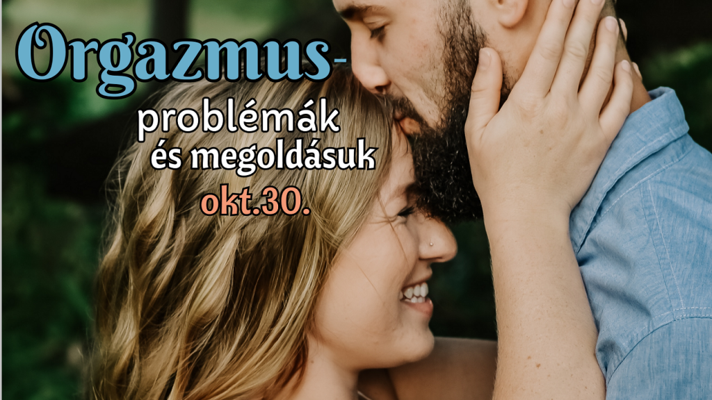Orgazmusproblémák és megoldásuk előadás